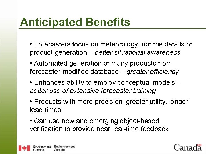 Anticipated Benefits • Forecasters focus on meteorology, not the details of product generation –