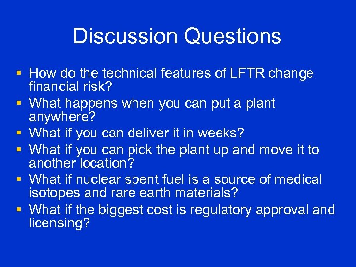 Discussion Questions § How do the technical features of LFTR change financial risk? §