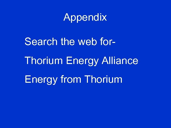 Appendix Search the web for. Thorium Energy Alliance Energy from Thorium 