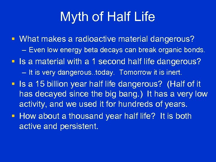 Myth of Half Life § What makes a radioactive material dangerous? – Even low