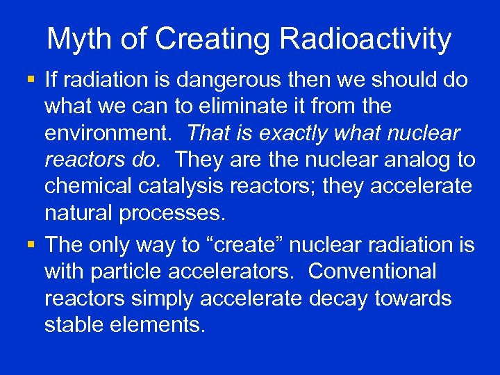 Myth of Creating Radioactivity § If radiation is dangerous then we should do what