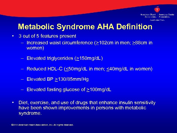 Metabolic Syndrome AHA Definition • 3 out of 5 features present – Increased waist