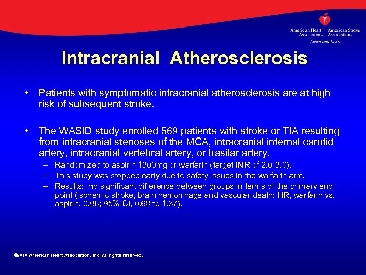 Intracranial Atherosclerosis • Patients with symptomatic intracranial atherosclerosis are at high risk of subsequent
