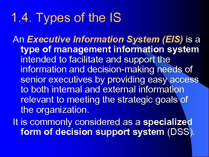 1. 4. Types of the IS An Executive Information System (EIS) is a type