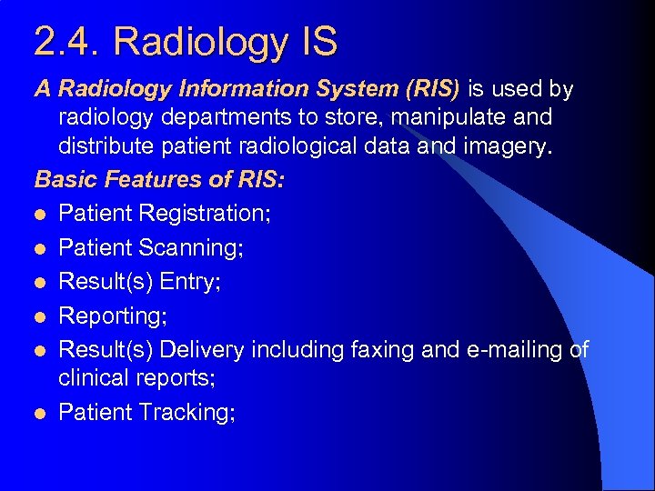 2. 4. Radiology IS A Radiology Information System (RIS) is used by radiology departments