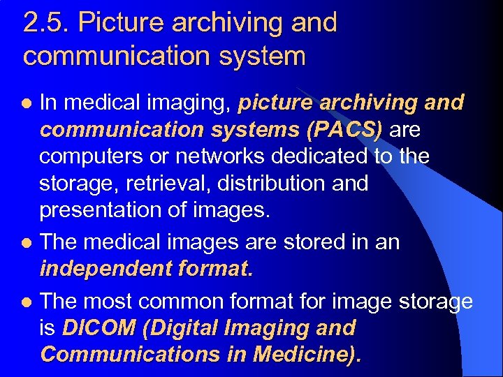 2. 5. Picture archiving and communication system In medical imaging, picture archiving and communication