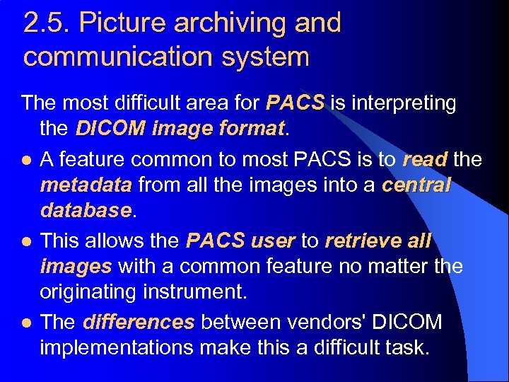 2. 5. Picture archiving and communication system The most difficult area for PACS is