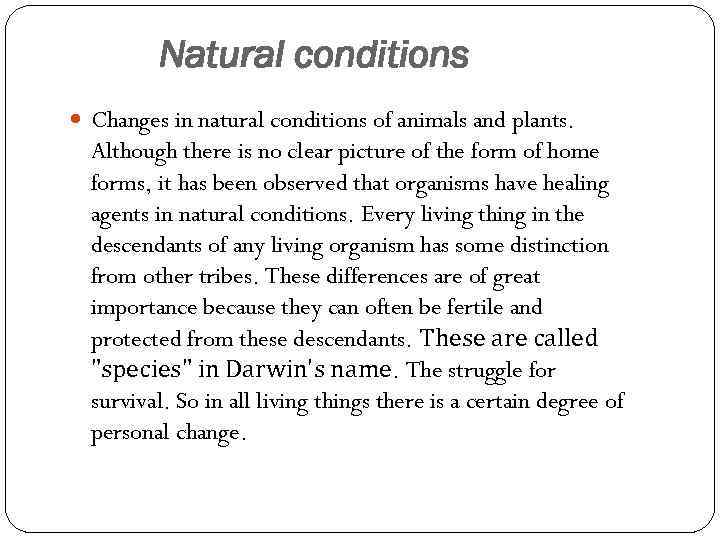 Natural conditions Changes in natural conditions of animals and plants. Although there is no