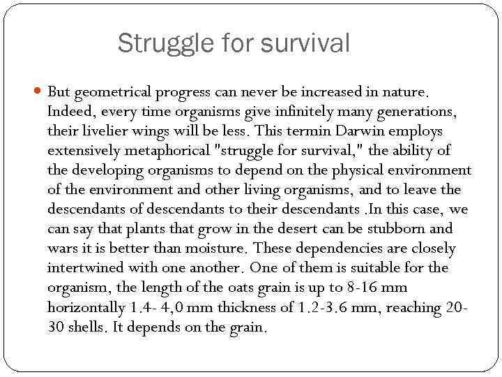 Struggle for survival But geometrical progress can never be increased in nature. Indeed, every