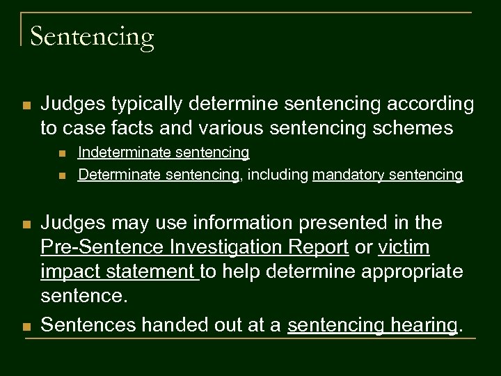 Sentencing n Judges typically determine sentencing according to case facts and various sentencing schemes