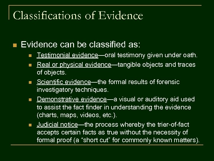 Classifications of Evidence n Evidence can be classified as: n n n Testimonial evidence—oral