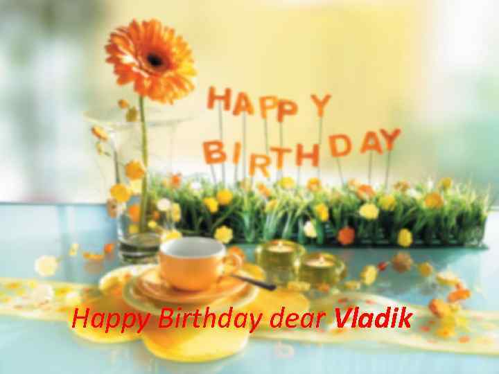 Happy Birthday dear Vladik 