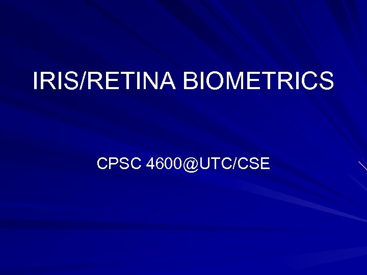 IRIS/RETINA BIOMETRICS CPSC 4600@UTC/CSE 