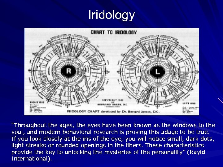 Iridology “Throughout the ages, the eyes have been known as the windows to the