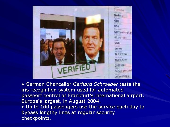  • German Chancellor Gerhard Schroeder tests the iris recognition system used for automated