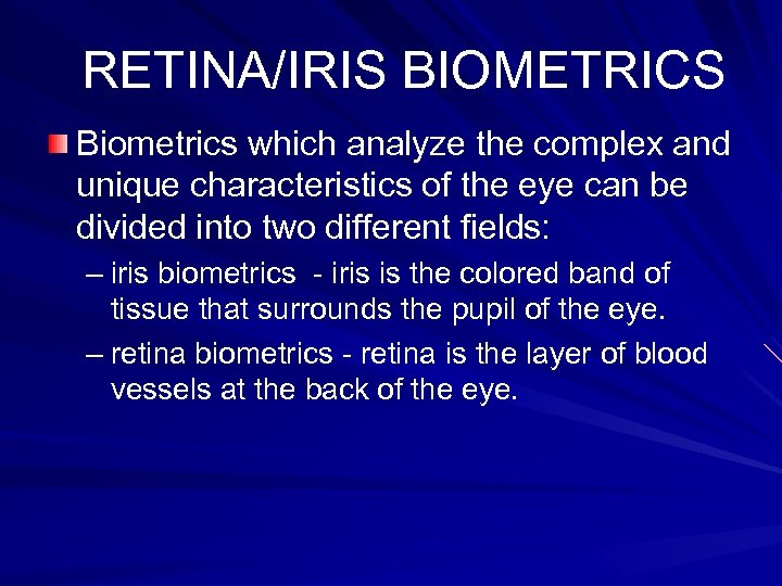 RETINA/IRIS BIOMETRICS Biometrics which analyze the complex and unique characteristics of the eye can