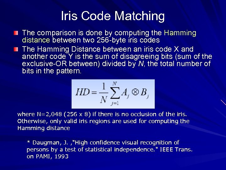 Iris Code Matching The comparison is done by computing the Hamming distance between two