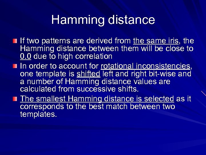 Hamming distance If two patterns are derived from the same iris, the Hamming distance