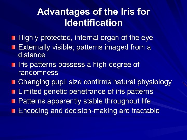 Advantages of the Iris for Identification Highly protected, internal organ of the eye Externally