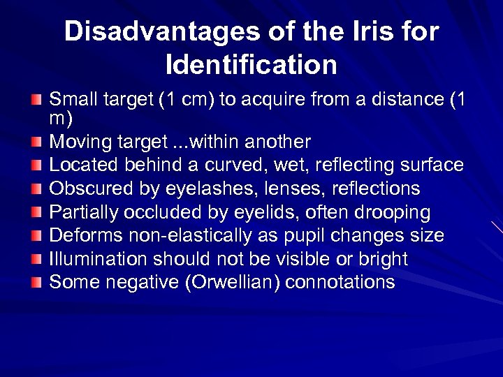 Disadvantages of the Iris for Identification Small target (1 cm) to acquire from a