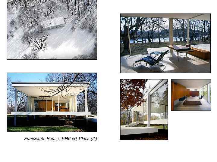 Farnsworth House, 1946 -50, Plano (IL) 