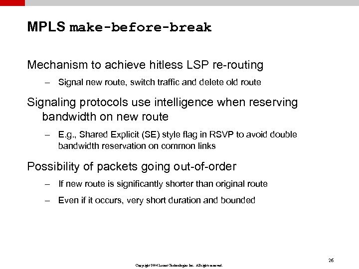 MPLS make-before-break Mechanism to achieve hitless LSP re-routing – Signal new route, switch traffic