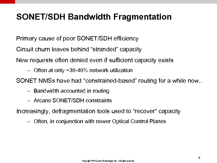 SONET/SDH Bandwidth Fragmentation Primary cause of poor SONET/SDH efficiency Circuit churn leaves behind “stranded”