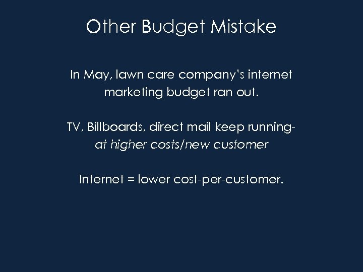 Other Budget Mistake In May, lawn care company’s internet marketing budget ran out. TV,