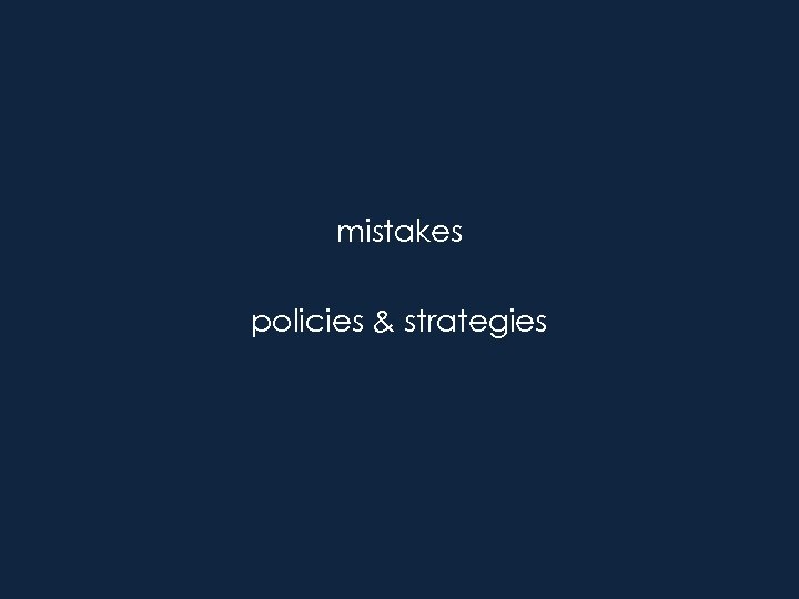 mistakes policies & strategies 