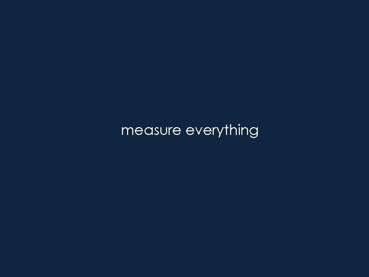measure everything 