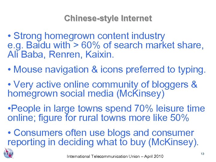 Chinese-style Internet • Strong homegrown content industry e. g. Baidu with > 60% of