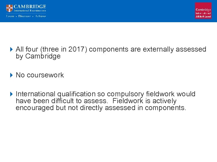 4 All four (three in 2017) components are externally assessed by Cambridge 4 No