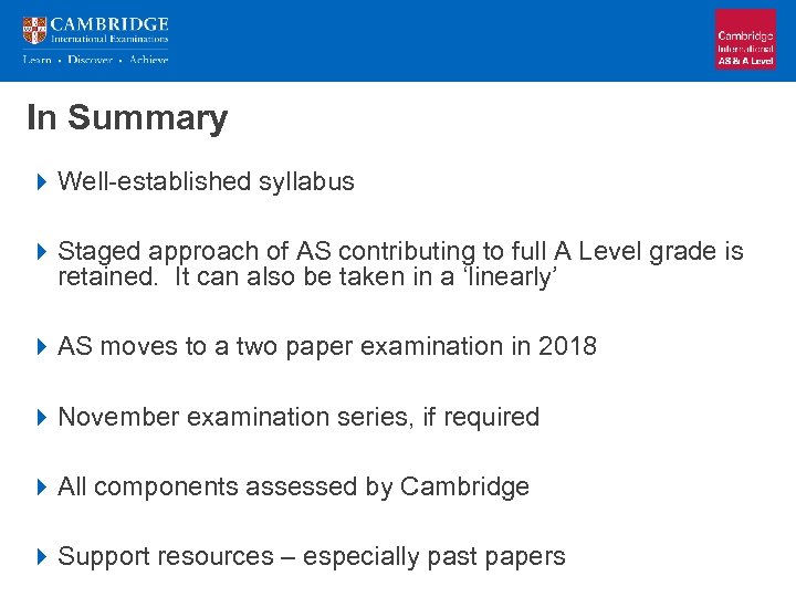 In Summary 4 Well-established syllabus 4 Staged approach of AS contributing to full A