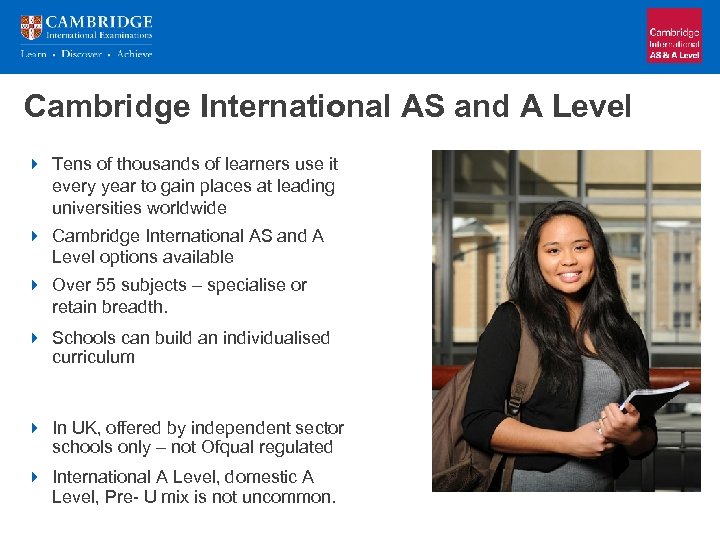 Cambridge International AS and A Level 4 Tens of thousands of learners use it