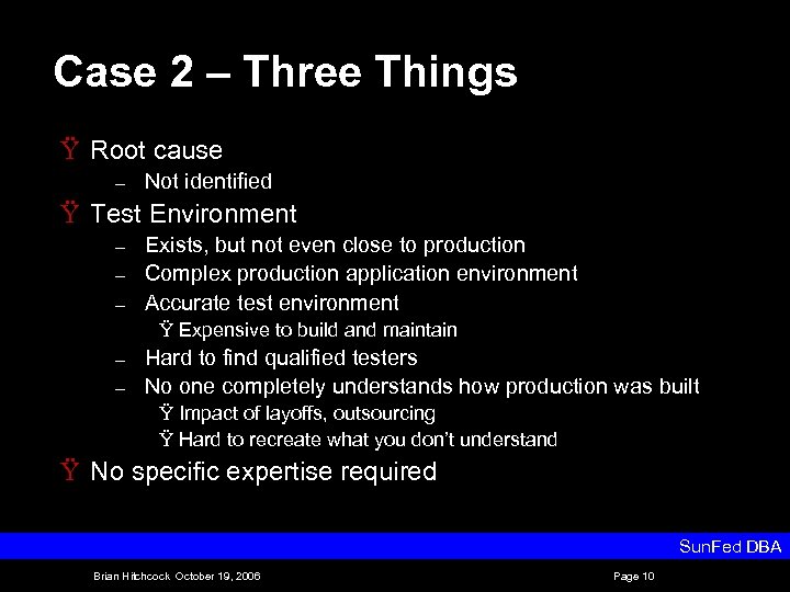 Case 2 – Three Things Ÿ Root cause – Not identified Ÿ Test Environment