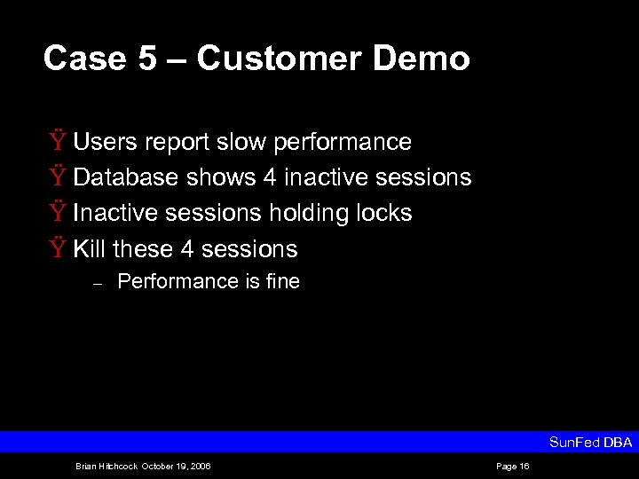 Case 5 – Customer Demo Ÿ Users report slow performance Ÿ Database shows 4