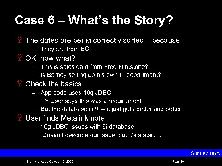 Case 6 – What’s the Story? Ÿ The dates are being correctly sorted –