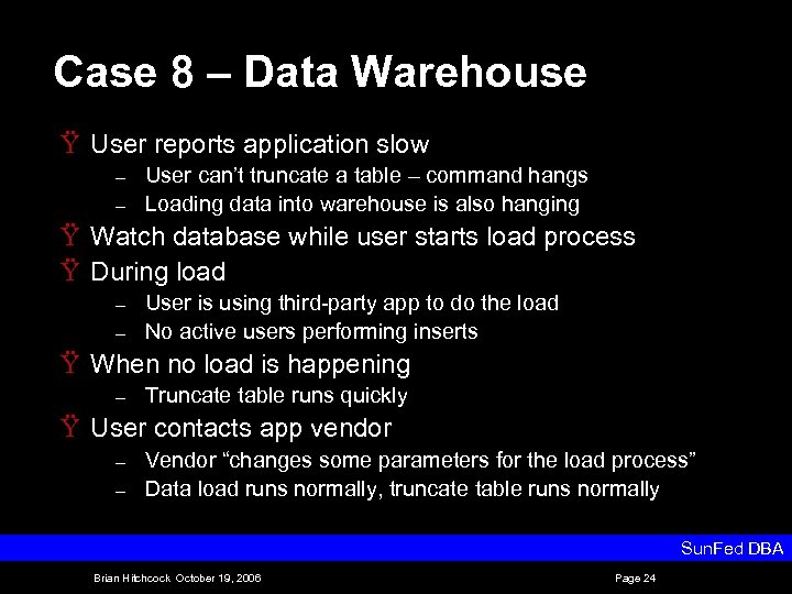 Case 8 – Data Warehouse Ÿ User reports application slow – – User can’t