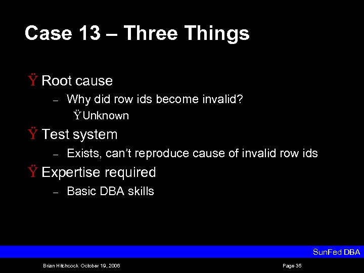 Case 13 – Three Things Ÿ Root cause – Why did row ids become