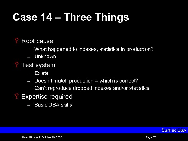 Case 14 – Three Things Ÿ Root cause – – What happened to indexes,