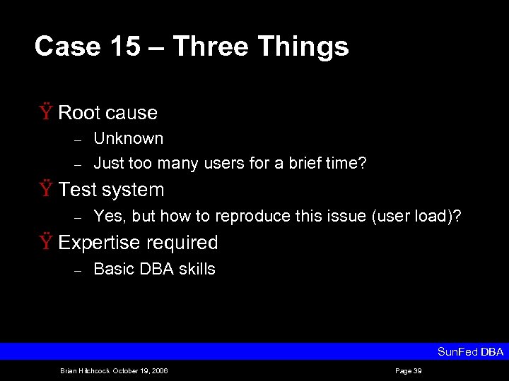 Case 15 – Three Things Ÿ Root cause – – Unknown Just too many