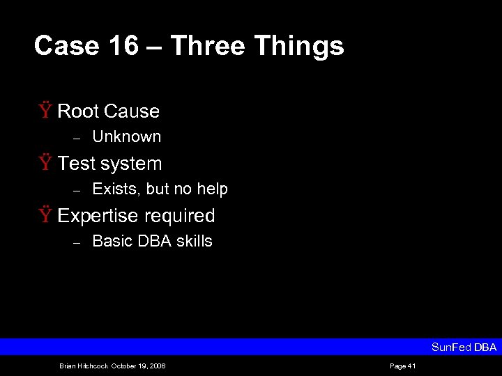 Case 16 – Three Things Ÿ Root Cause – Unknown Ÿ Test system –