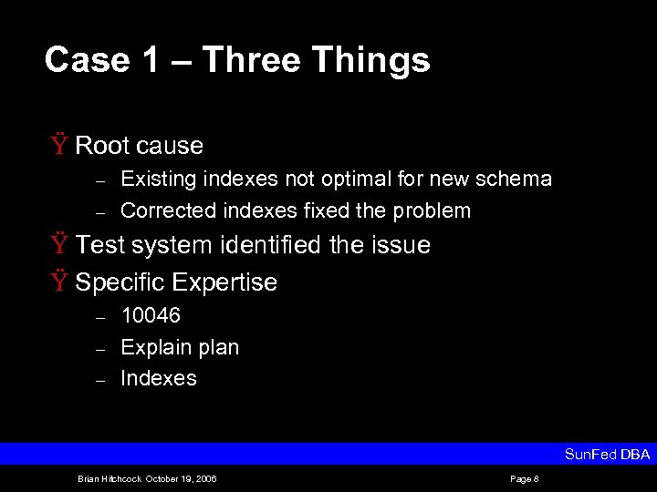 Case 1 – Three Things Ÿ Root cause – – Existing indexes not optimal