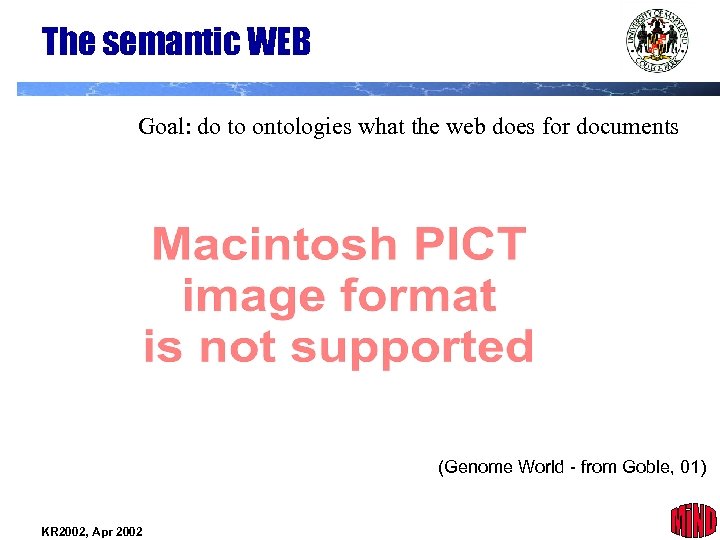 The semantic WEB Goal: do to ontologies what the web does for documents (Genome