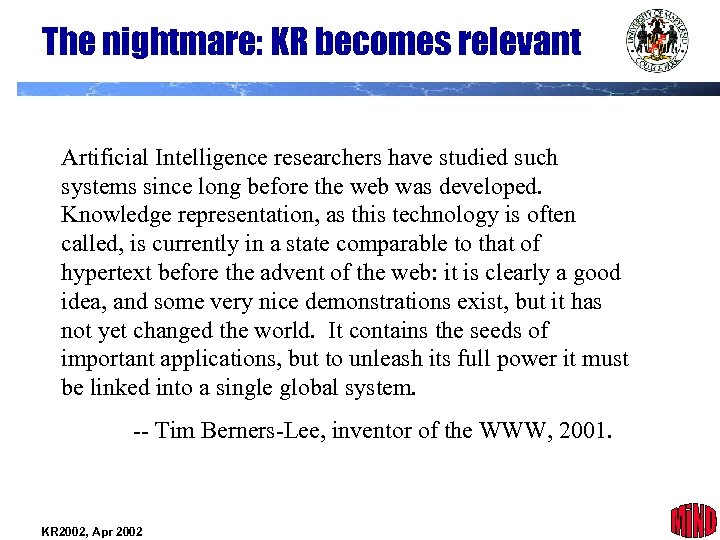 The nightmare: KR becomes relevant Artificial Intelligence researchers have studied such systems since long