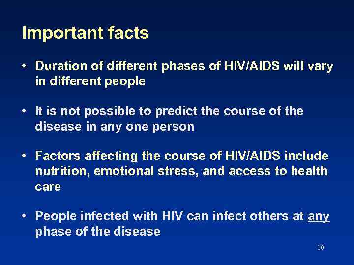Important facts • Duration of different phases of HIV/AIDS will vary in different people