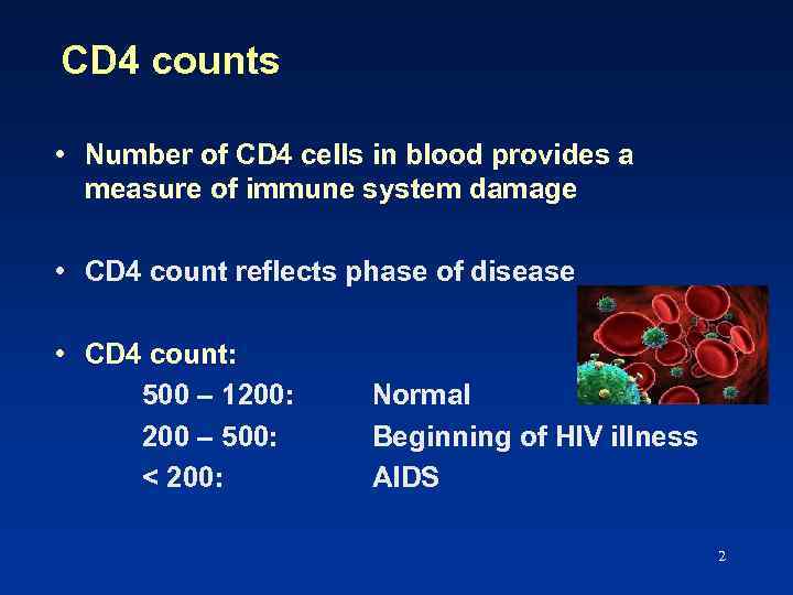 CD 4 counts • Number of CD 4 cells in blood provides a measure