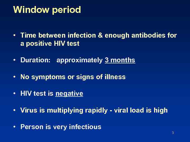 Window period • Time between infection & enough antibodies for a positive HIV test