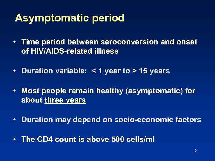 Asymptomatic period • Time period between seroconversion and onset of HIV/AIDS-related illness • Duration