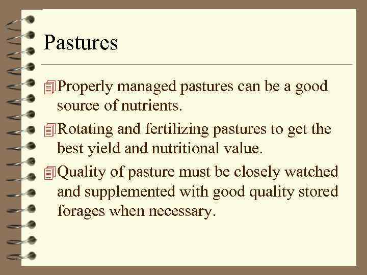 Pastures 4 Properly managed pastures can be a good source of nutrients. 4 Rotating